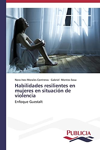 Habilidades resilientes en mujeres en situación de violencia: Enfoque Guestalt