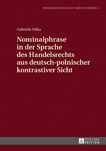 Nominalphrase in der Sprache des Handelsrechts aus deutsch-polnischer kontrastiver Sicht (Sprachkontraste in Mitteleuropa)