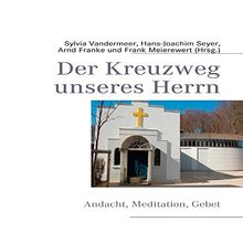 Der Kreuzweg unseres Herrn: Andacht, Meditation, Gebet