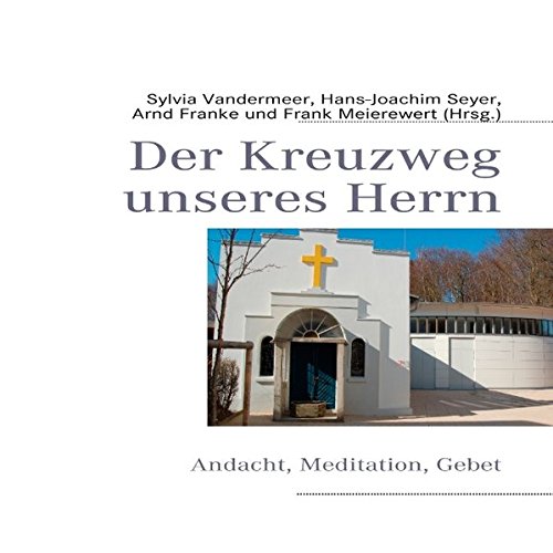 Der Kreuzweg unseres Herrn: Andacht, Meditation, Gebet