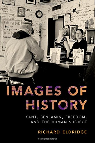 Eldridge, R: Images of History: Kant, Benjamin, Freedom, and the Human Subject