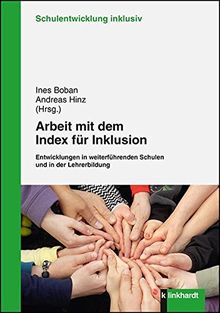 Arbeit mit dem Index für Inklusion: Entwicklungen in weiterführenden Schulen und in der Lehrerbildung (Schulentwicklung inklusiv)