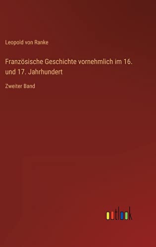 Französische Geschichte vornehmlich im 16. und 17. Jahrhundert: Zweiter Band