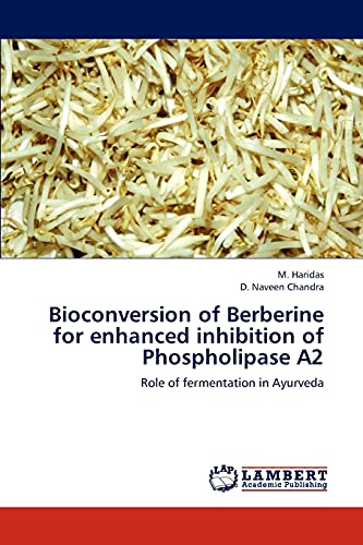 Bioconversion of Berberine for enhanced inhibition of Phospholipase A2: Role of fermentation in Ayurveda