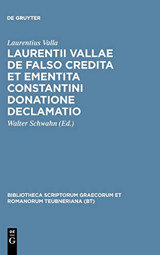Laurentii Vallae de falso credita et ementita Constantini donatione declamatio (Bibliotheca scriptorum Graecorum et Romanorum Teubneriana)