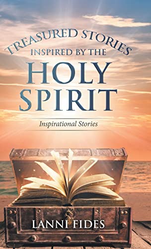 Treasured Stories Inspired by the Holy Spirit: Inspirational Stories
