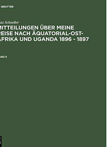 Max Schöller: Mitteilungen über meine Reise nach Äquatorial-Ost-Afrika und Uganda 1896 - 1897. Band II