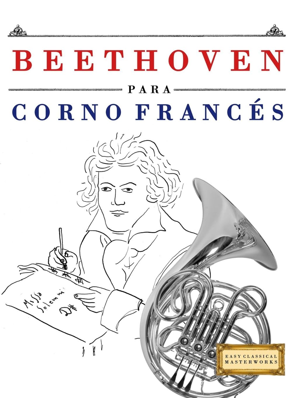 Beethoven para Corno Francés: 10 Piezas Fáciles para Corno Francés Libro para Principiantes