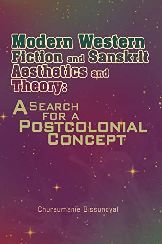 Modern Western Fiction and Sanskrit Aesthetics and Theory: A Search for a Postcolonial Concept