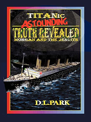Titanic Astounding Truth Revealed: Morgan and the Jesuits