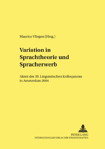 Variation in Sprachtheorie und Spracherwerb: Akten des 39. Linguistischen Kolloquiums in Amsterdam 2004 (Linguistik International)