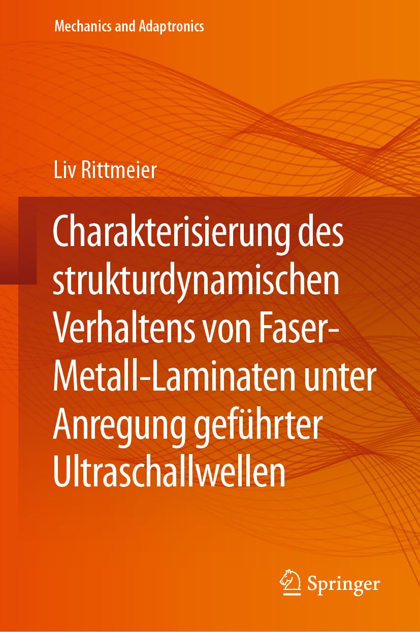 Charakterisierung des strukturdynamischen Verhaltens von Faser-Metall-Laminaten unter Anregung geführter Ultraschallwellen (Mechanics and Adaptronics)