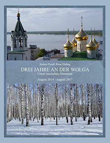 Drei Jahre an der Wolga: Unser russisches Abenteuer - 2014 bis 2017