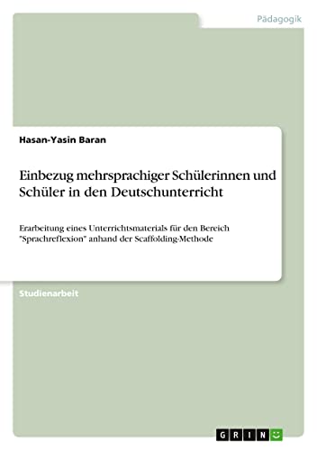 Einbezug mehrsprachiger Schülerinnen und Schüler in den Deutschunterricht: Erarbeitung eines Unterrichtsmaterials für den Bereich Sprachreflexion anhand der Scaffolding-Methode