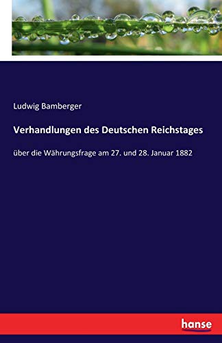 Verhandlungen des Deutschen Reichstages: über die Währungsfrage am 27. und 28. Januar 1882