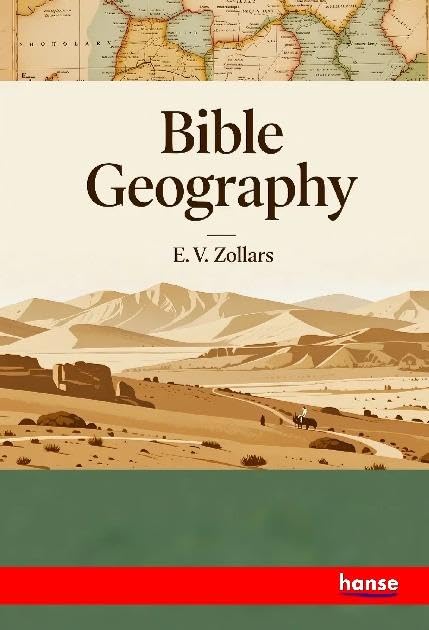 Bible Geography: A Series of Lessons on the Old and New Testament Worlds