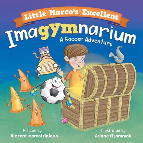 Little Marco's Excellent Imagymnarium: Improving Youth Soccer Skills for Kids 4-8 (Soccer Adventures, Band 2)