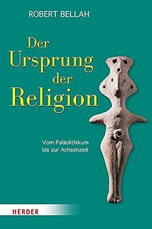 Der Ursprung der Religion: Vom Paläolithikum bis zur Achsenzeit