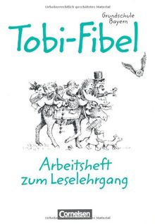 Tobi - Grundschule Bayern: Tobi-Fibel, Grundschule Bayern, neue Rechtschreibung, Arbeitsheft zum Leselehrgang: Ein Leselehrgang