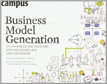 Business Model Generation: Ein Handbuch für Visionäre, Spielveränderer und Herausforderer