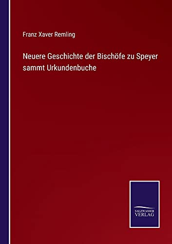 Neuere Geschichte der Bischöfe zu Speyer sammt Urkundenbuche