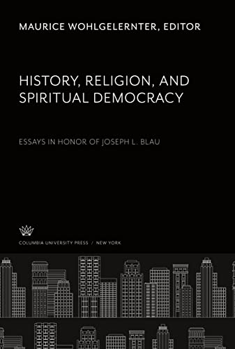 History, Religion, and Spiritual Democracy Essays in Honor of Joseph L. Blau