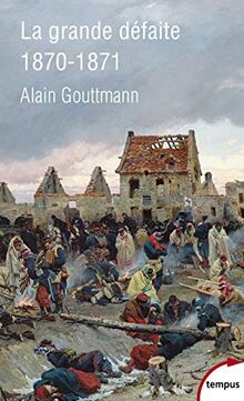 La grande défaite 1870 - 1871 von GOUTTMAN, Alain | Buch | Zustand sehr gut