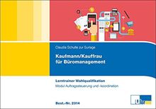 Kaufmann/-frau für Büromanagement: Lerntrainer Wahlqualifikation - Auftragssteuerung und -koordination -