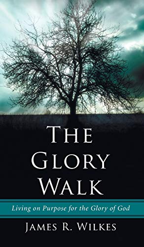The Glory Walk: Living on Purpose for the Glory of God