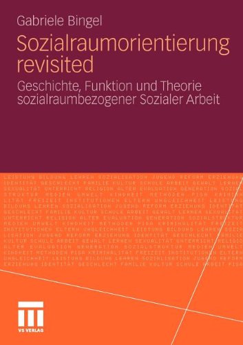 Sozialraumorientierung revisited: Geschichte, Funktion und Theorie sozialraumbezogener Sozialer Arbeit