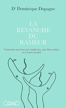 La revanche du rameur : comment survivre aux médecins, aux hiérarchies et à notre société