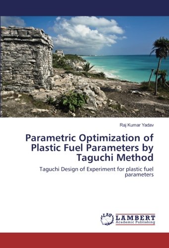 Parametric Optimization of Plastic Fuel Parameters by Taguchi Method: Taguchi Design of Experiment for plastic fuel parameters