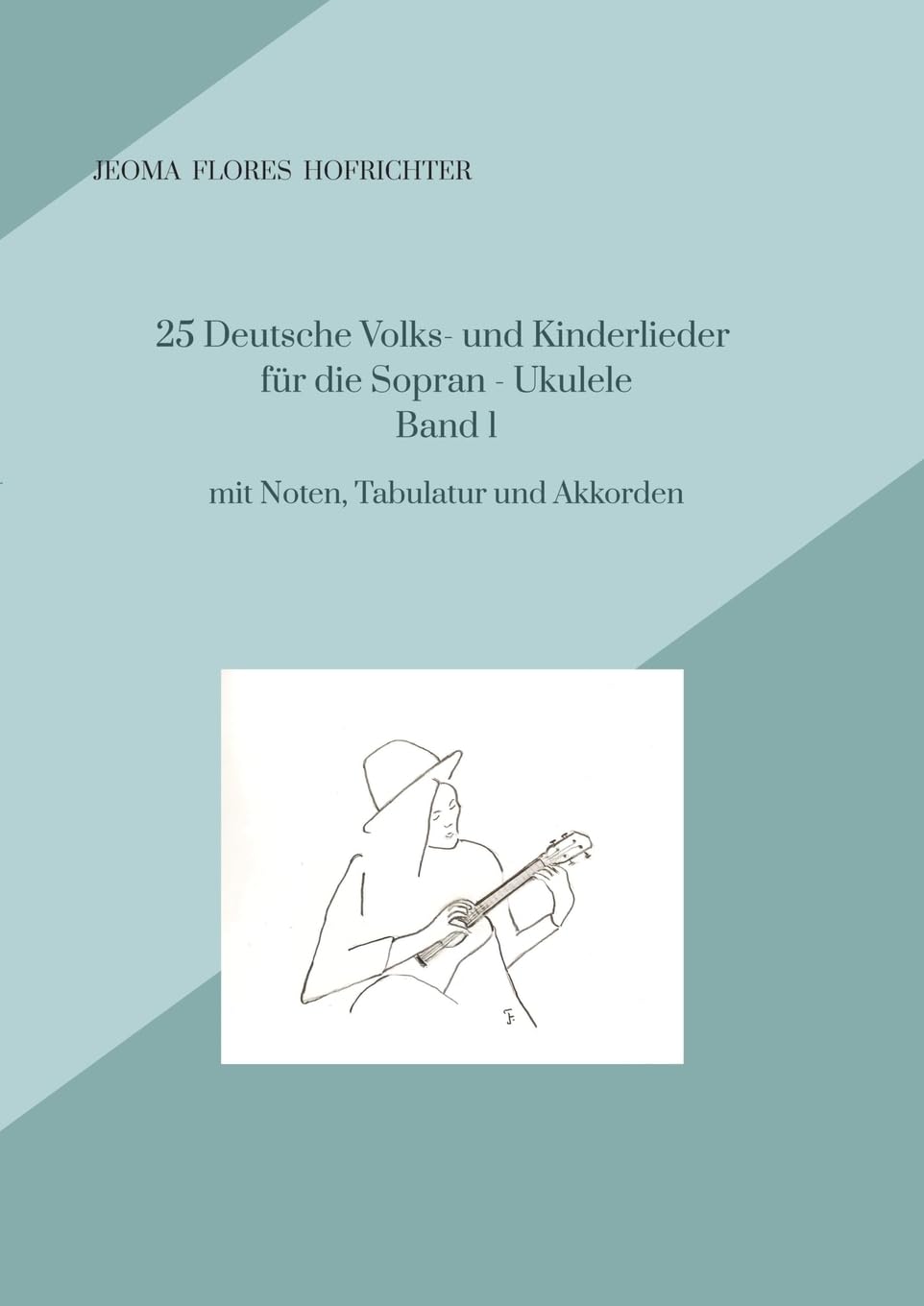 25 Deutsche Volks - und Kinderlieder für Sopran - Ukulele Band 1: mit Noten, Tabulaturen, Texten und Akkorden