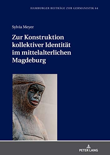 Zur Konstruktion kollektiver Identität im mittelalterlichen Magdeburg (Hamburger Beiträge zur Germanistik, Band 64)