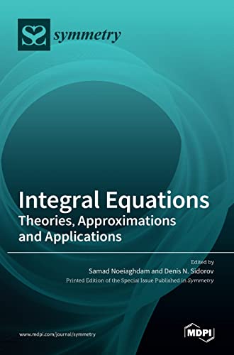 Integral Equations: Theories, Approximations and Applications