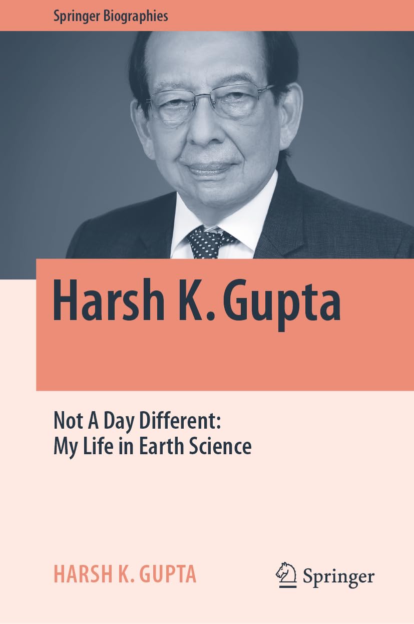 Harsh K. Gupta: Not A Day Different: My Life in Earth Science (Springer Biographies)