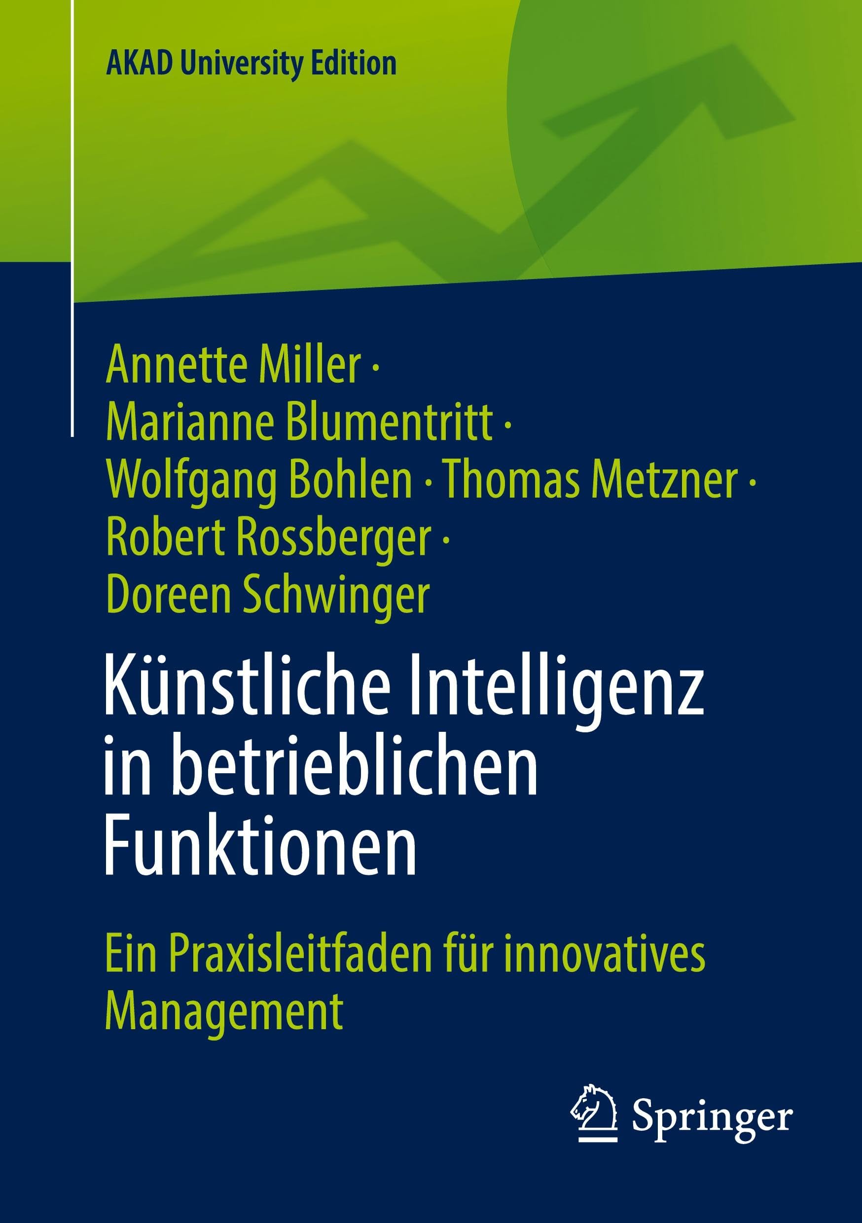 Künstliche Intelligenz in betrieblichen Funktionen: Ein Praxisleitfaden für innovatives Management (AKAD University Edition)