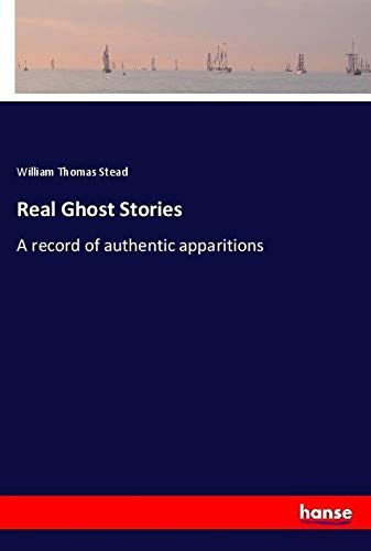 Real Ghost Stories: A record of authentic apparitions