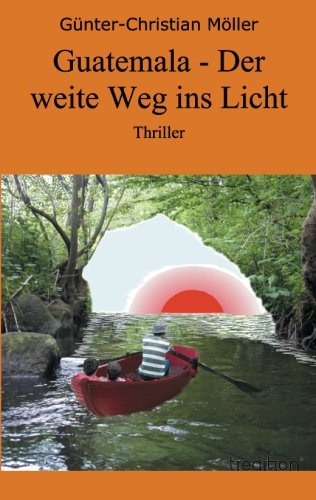 Guatemala - Der weite Weg ins Licht: Thriller