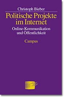 Politische Projekte im Internet: Online-Kommunikation und politische Öffentlichkeit