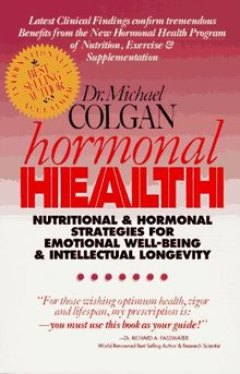 Hormonal Health: Nutritional and Hormonal Strtegies for Emotional Well-Being & Intellectual Longevity