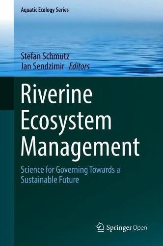 Riverine Ecosystem Management: Science for Governing Towards a Sustainable Future (Aquatic Ecology Series, Band 8)