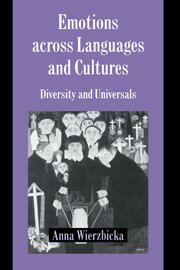 Emotions across Languages and Cultures: Diversity and Universals (Studies in Emotion and Social Interaction)