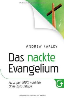 Das nackte Evangelium: Jesus pur. 100 % natürlich. Ohne Zusatzstoffe.