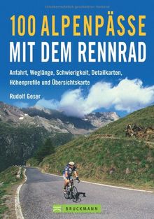 100 Alpenpässe mit dem Rennrad: Anfahrt, Wegelänge, Schwierigkeit, Detailkarten, Höhenprofile und Übersichtskarten: Anfahrt, Weglänge, Schwierigkeit, Detailkarten, Höhenprofile und Übersichtskarte