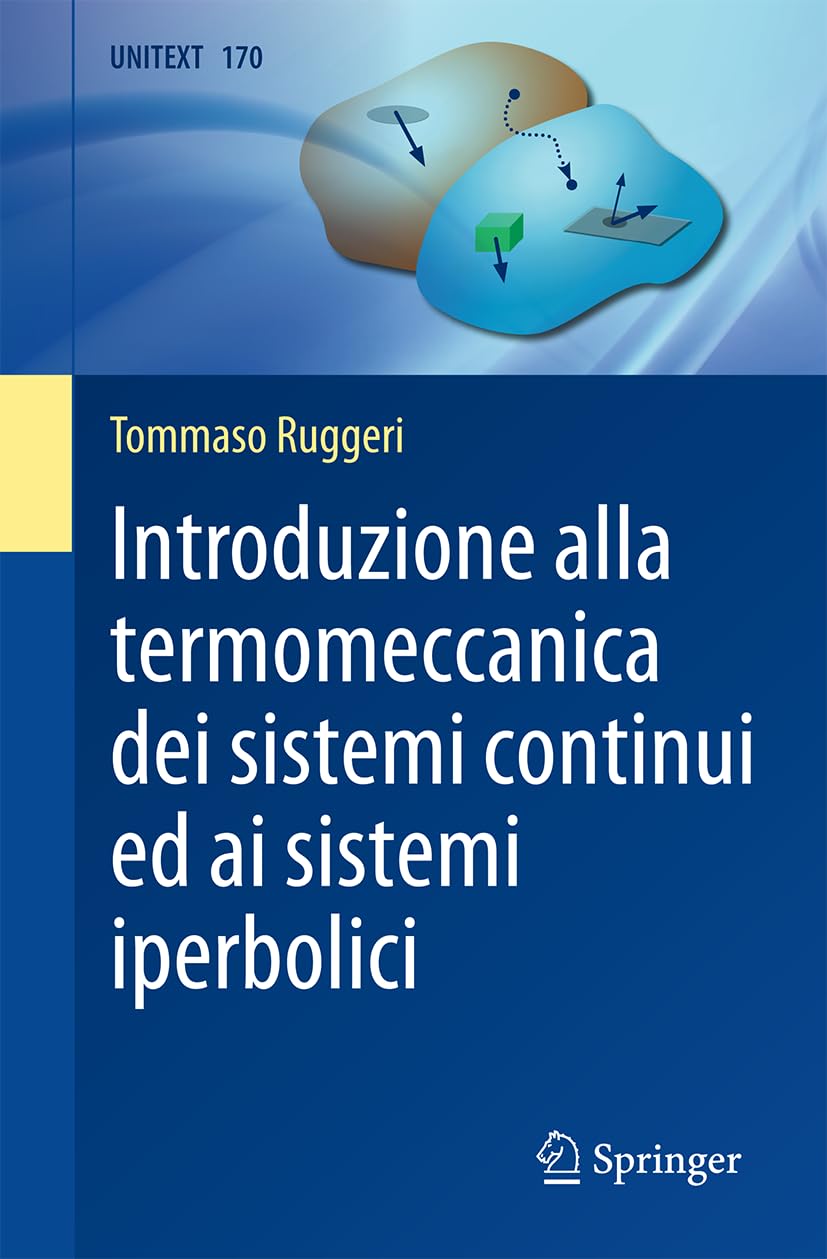 Introduzione alla termomeccanica dei sistemi continui ed ai sistemi iperbolici (UNITEXT, 170, Band 170)