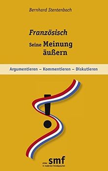 Französisch - seine Meinung äußern: Argumentieren - kommentieren - diskutieren