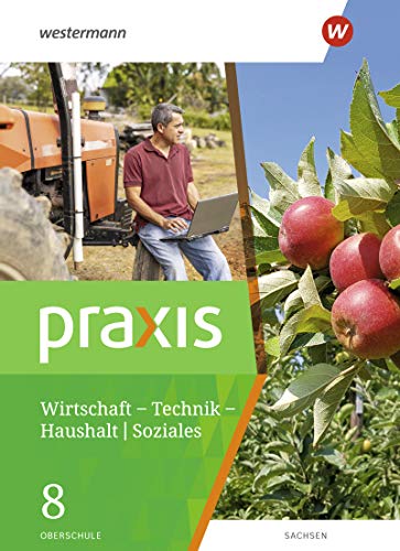 Praxis – WTH / Soziales: Praxis - WTH: Wirtschaft / Technik / Haushalt für die Oberschulen in Sachsen- Ausgabe 2020: Schülerband 8: Wirtschaft / ... für Oberschulen in Sachsen - Ausgabe 2020)