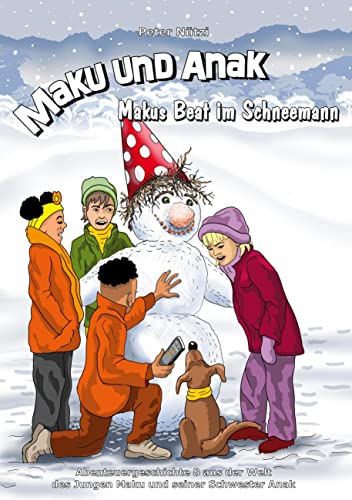 Maku und Anak Makus Beat im Schneemann: Abenteuergeschichte 8 aus der Welt des Jungen Maku und seiner Schwester Anak
