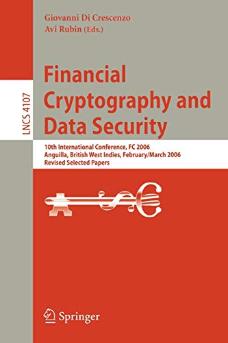 Financial Cryptography and Data Security: 10th International Conference, FC 2006 Anguilla, British West Indies, February 27 - March 2, 2006, Revised ... Notes in Computer Science, 4107, Band 4107)